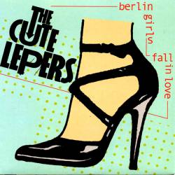 The Cute Lepers : Berlin Girls The Cute Lepers : Berlin Girls